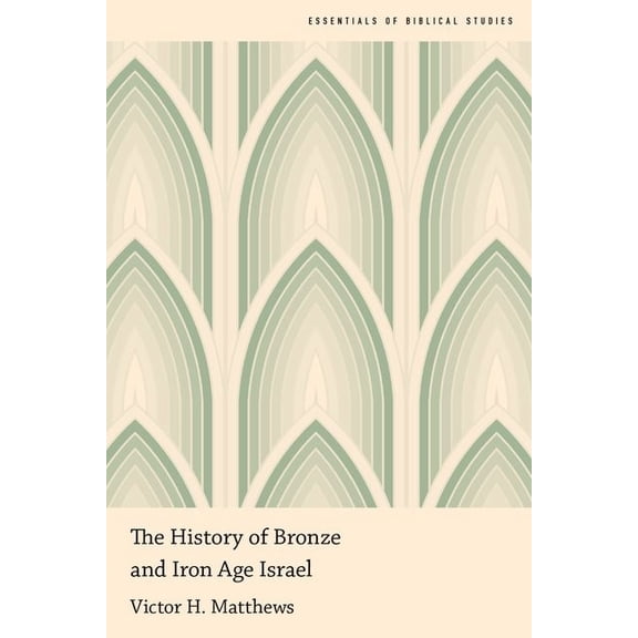 Essentials of Biblical Studies The History of Bronze and Iron Age Israel, (Paperback)