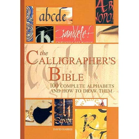 The Calligrapher's Bible: 100 Complete Alphabets and How to Draw Them