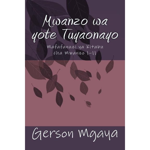 Mwanzo Wa Yote Tuyaonayo: Mafafanuzi YA Vitabu Cha Mwanzo 1?11