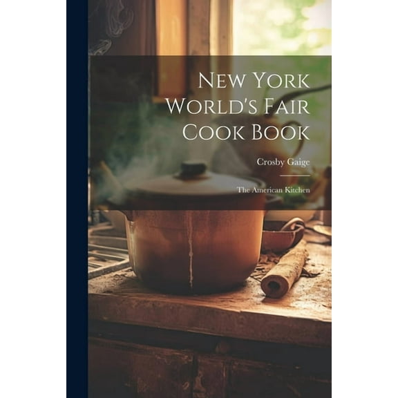 New York World's Fair Cook Book: the American Kitchen, (Paperback)
