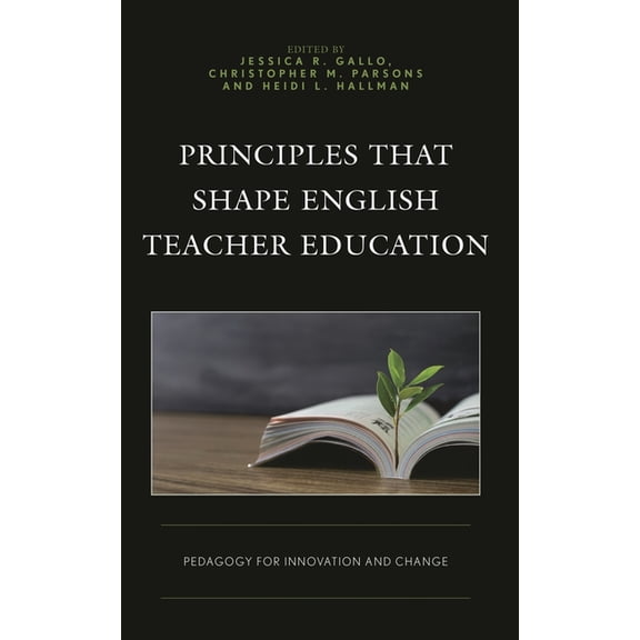 Principles That Shape English Teacher Education: Pedagogy for Innovation and Change, (Paperback)
