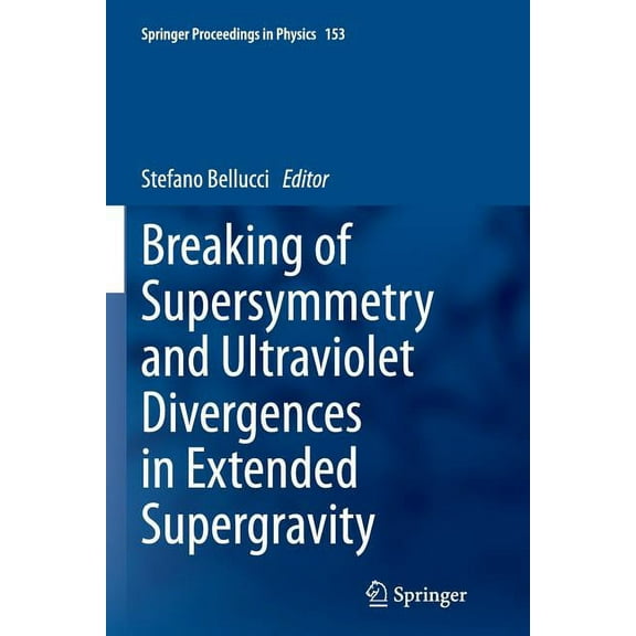 Springer Proceedings in Physics Breaking of Supersymmetry and Ultraviolet Divergences in Extended Supergravity: Proceedings of the Infn-Laboratori Nazio, Book 153, (Paperback)
