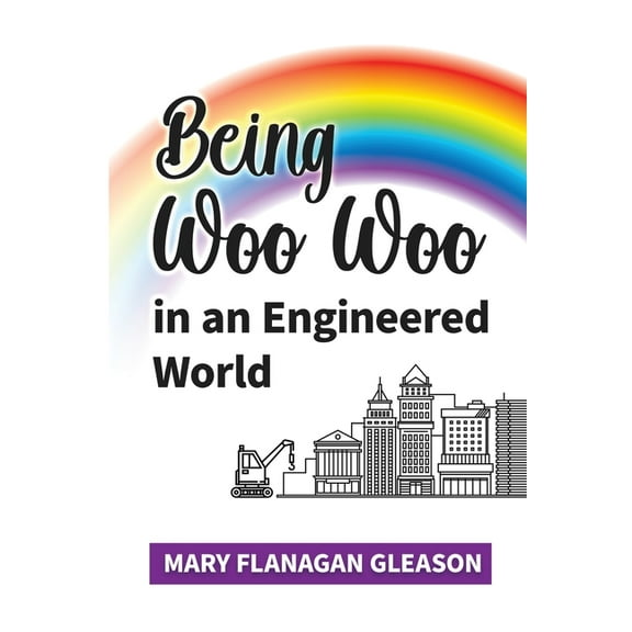 Being Woo Woo in an Engineered World, (Paperback)