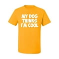 thumbnail image 2 of My Dog Thinks I'm Cool Funny Dog Lover Dog Lover Men's Graphic T-Shirt, Gold, 3XL, 2 of 3