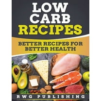 Low Carb Recipes: Better Recipes for Better Health, (Paperback)