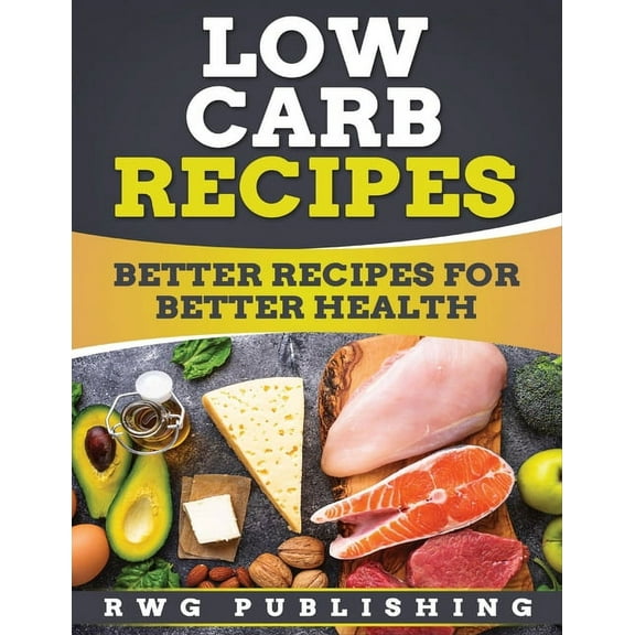 Low Carb Recipes: Better Recipes for Better Health, (Paperback)