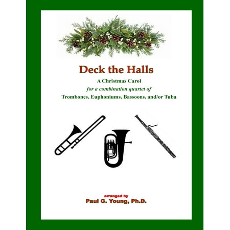 Trombone Quartets Christmas Deck the Halls : For a Combination Quartet of Trombones, Euphoniums, Bassoons, And/Or Tuba ()