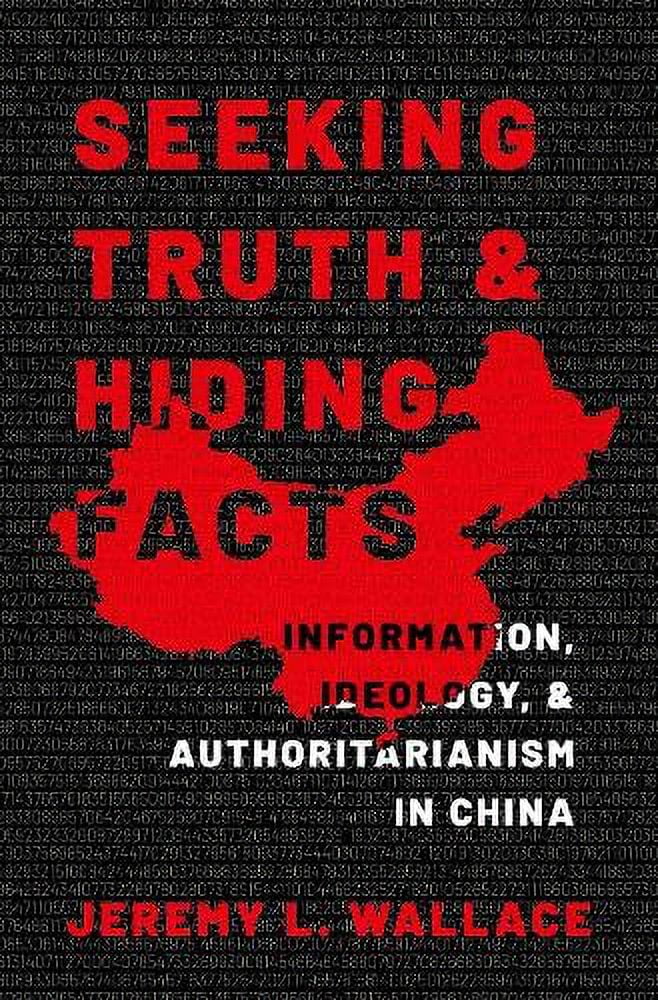Seeking Truth and Hiding Facts: Information, Ideology, and Authoritarianism in China, (Paperback)