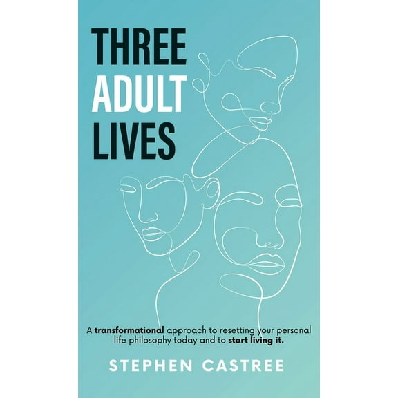 Three Adult Lives: A new life perspective - it all starts today, (Hardcover)