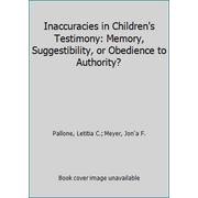 Inaccuracies in Children's Testimony No. 63 : Memory, Suggestibility, or Obedience to Authority?, Used [Paperback]