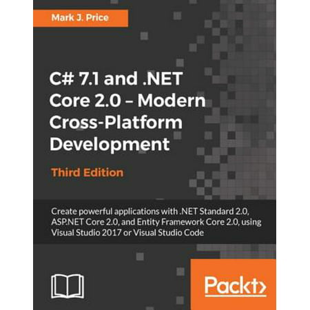 C# 7.1 and .NET Core 2.0 – Modern Cross-Platform Development - Third Edition - (Best Cross Platform Development)