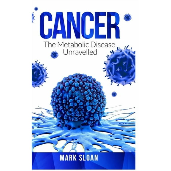 Cancer: The Metabolic Disease Unravelled, (Hardcover)