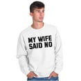 thumbnail image 4 of My Wife Said No Funny Husband Humor Men's Big & Tall Crewneck Sweatshirt Brisco Brands 2X, 4 of 5