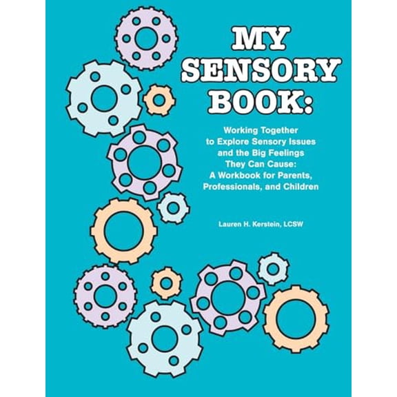 Pre-Owned My Sensory Book: Working Together to Explore Sensory Issues and the Big Feelings They Can Cause: A Workbook for Parents, Professionals, (Paperback) 1934575216 9781934575215