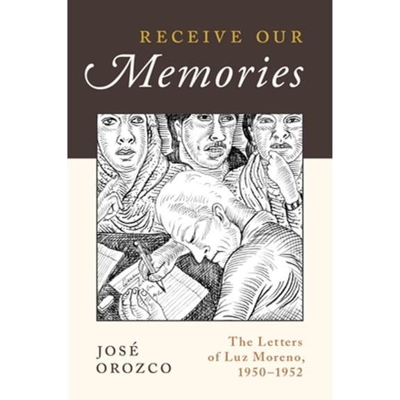 Pre-Owned Receive Our Memories: The Letters of Luz Moreno, 1950-1952 (Paperback) 0199340439 9780199340439