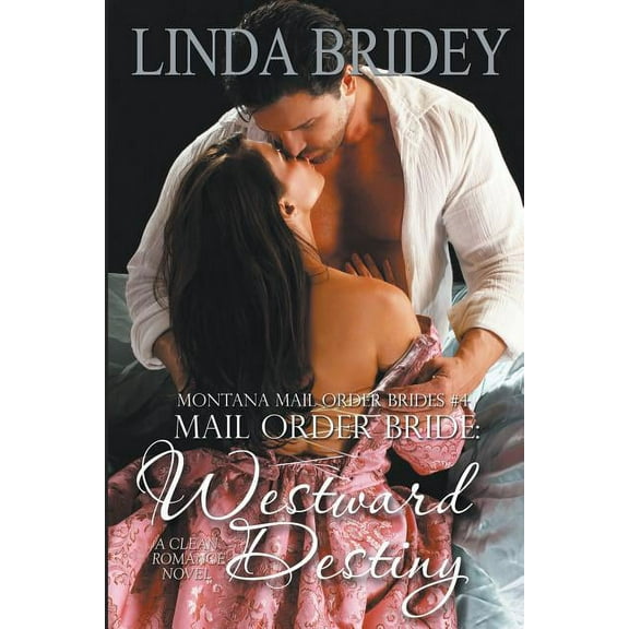Mail Order Bride - Westward Destiny (Montana Mail Order Brides: Volume 4): A Clean Historical Mail Order Bride Romance N, (Paperback)