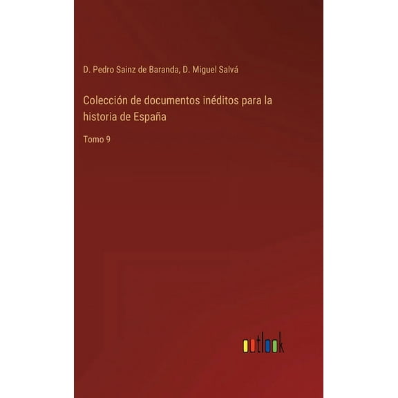 Colección de documentos inéditos para la historia de España: Tomo 9 (Hardcover)