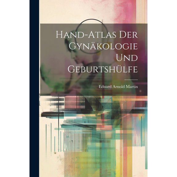 Hand-Atlas Der Gynäkologie Und Geburtshülfe (Paperback)