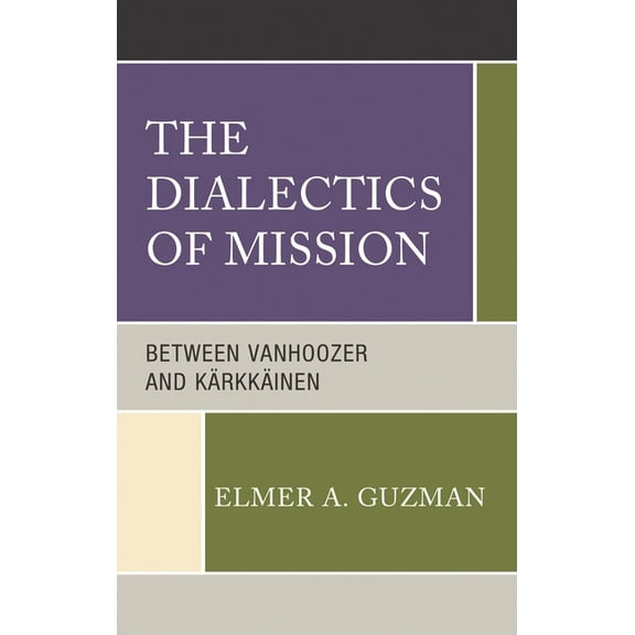 The Dialectics of Mission: Between Vanhoozer and Kärkkäinen, (Hardcover)