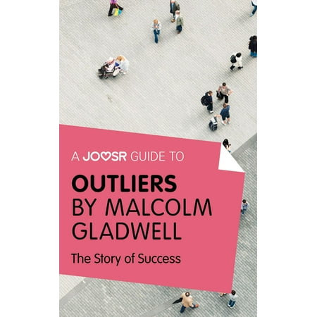 A Joosr Guide to... Outliers by Malcolm Gladwell: The Story of Success -