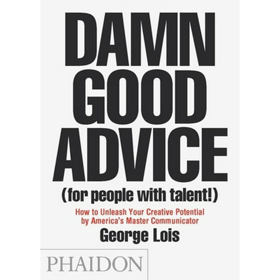 Pre-Owned Damn Good Advice (for People with Talent!): How to Unleash Your Creative Potential by America's Master Communicator (Paperback) 0714863483 9780714863481