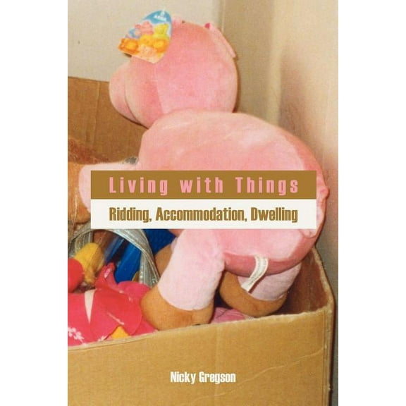 Anthropology Matters: Living with Things: Ridding, Accommodation, Dwelling (Paperback)