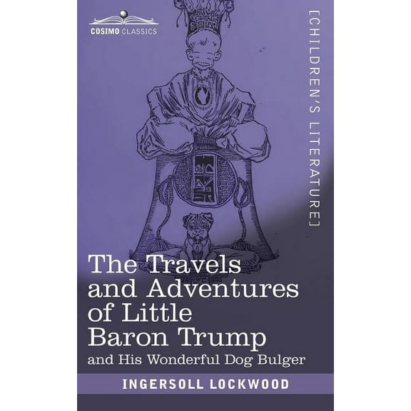 The Travels and Adventures of Little Baron Trump: and His Wonderful Dog Bulger, (Paperback)