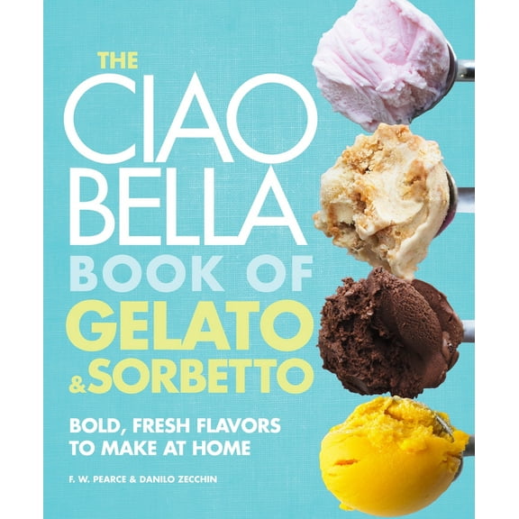 Pre-Owned The Ciao Bella Book of Gelato and Sorbetto: Bold, Fresh Flavors to Make at Home: A Cookbook (Hardcover) 0307464989 9780307464989