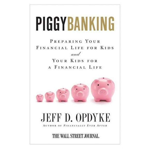 Piggybanking: Preparing Your Financial Life for Kids and Your Kids for a Financial Life, (Paperback)