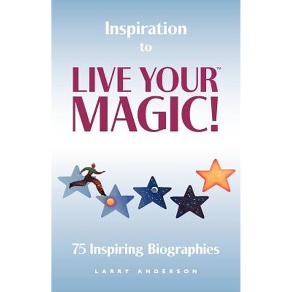 Pre-Owned Inspiration to Live Your MAGIC!: 75 Inspiring Biographies (Paperback) 0986941700 9780986941702