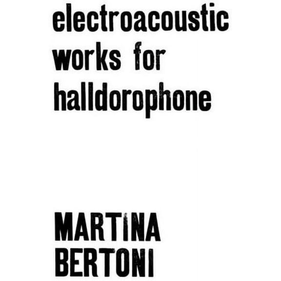 Bertoni,Martina - Electroacoustic Works For Halldorophone - Music & Performance - Vinyl