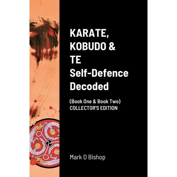 KARATE, KOBUDO & TE, Self Defence Decoded (Book One & Book Two) COLLECTOR'S EDITION, (Paperback)