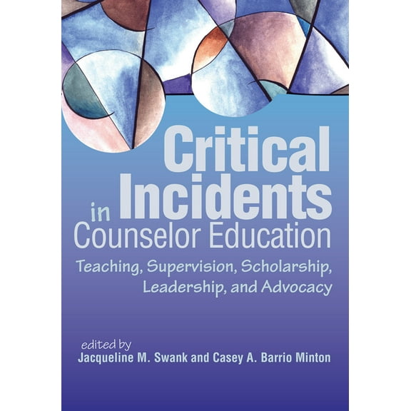 Critical Incidents in Counselor Education: Teaching, Supervision, Scholarship, Leadership, and Advocacy, (Paperback)