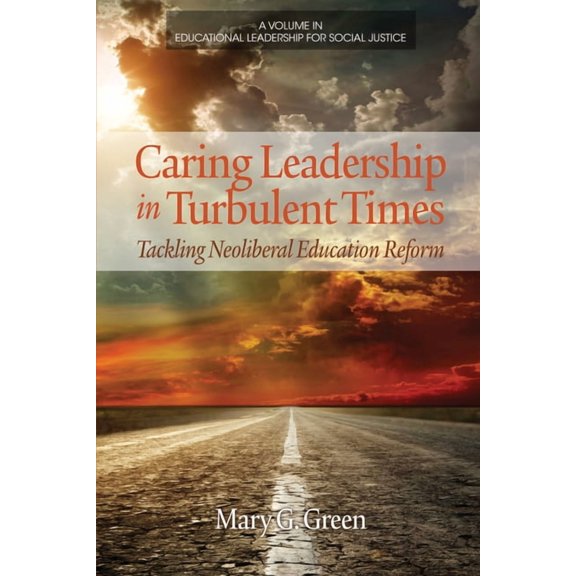 Educational Leadership for Social Justic Caring Leadership in Turbulent Times: Tackling Neoliberal Education Reform, (Hardcover)