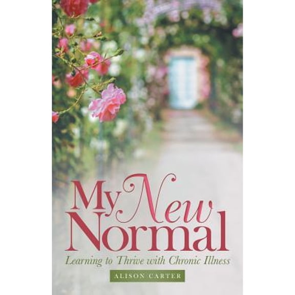 My New Normal: Learning to Thrive with Chronic Illness (Paperback)
