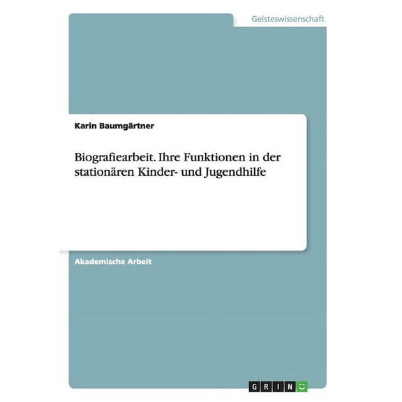 Biografiearbeit. Ihre Funktionen in der stationären Kinder- und Jugendhilfe (Paperback)