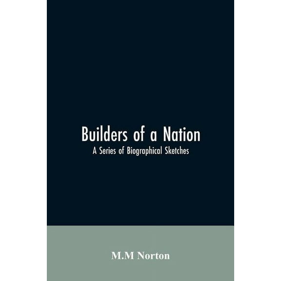 Builders Of A Nation; A Series Of Biographical Sketches, (Paperback)