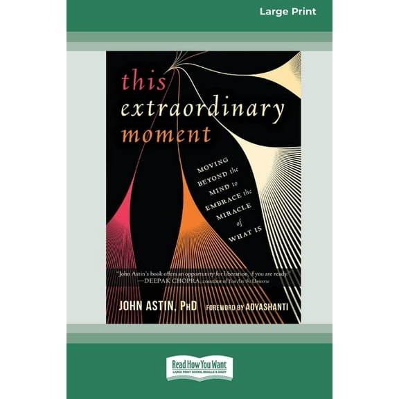 This Extraordinary Moment: Moving Beyond the Mind to Embrace the Miracle of What Is (16pt Large Print Edition), (Paperback)