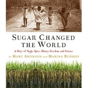 Sugar Changed the World : A Story of Magic, Spice, Slavery, Freedom, and Science (Hardcover)