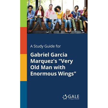 A Study Guide for Gabriel Garcia Marquez's Very Old Man with Enormous (Gabriel Garcia Marquez Best Seller)