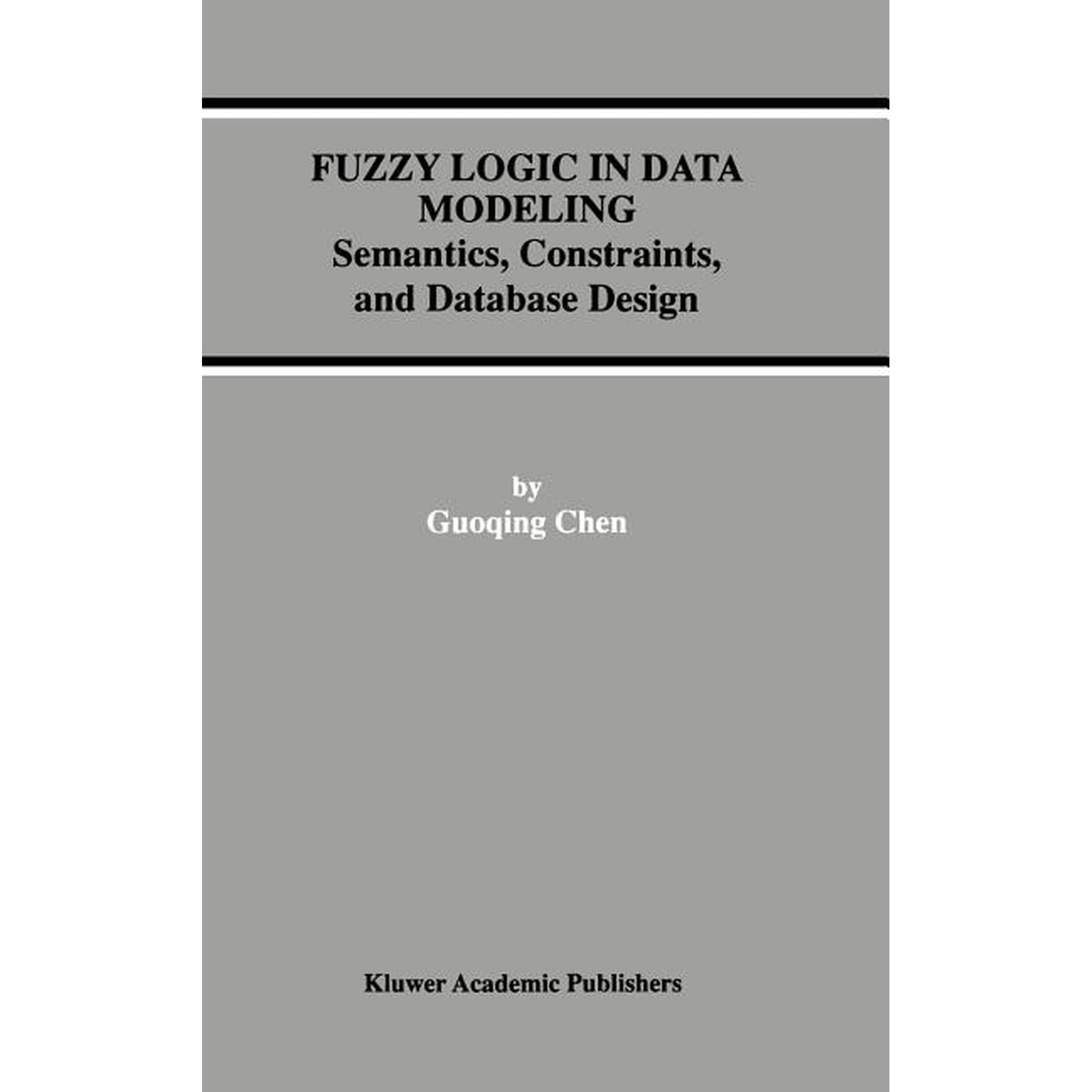 Advances in Database Systems Fuzzy Logic in Data Modeling: Semantics, Constraints, and Database Design, Book 15, (Hardcover)