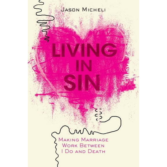 Living in Sin : Making Marriage Work Between I Do and Death (Paperback)