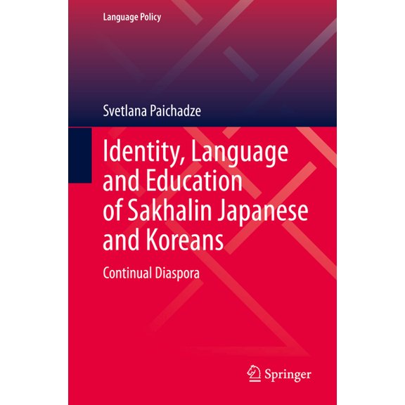 Language Policy Identity, Language and Education of Sakhalin Japanese and Koreans: Continual Diaspora, Book 31, (Hardcover)