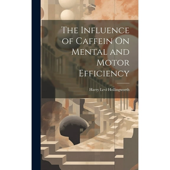 The Influence of Caffein On Mental and Motor Efficiency (Hardcover)
