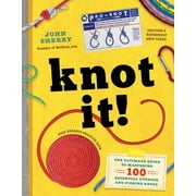 Knot It!: The Ultimate Guide to Mastering 100 Essential Outdoor and Fishing Knots, (Hardcover)