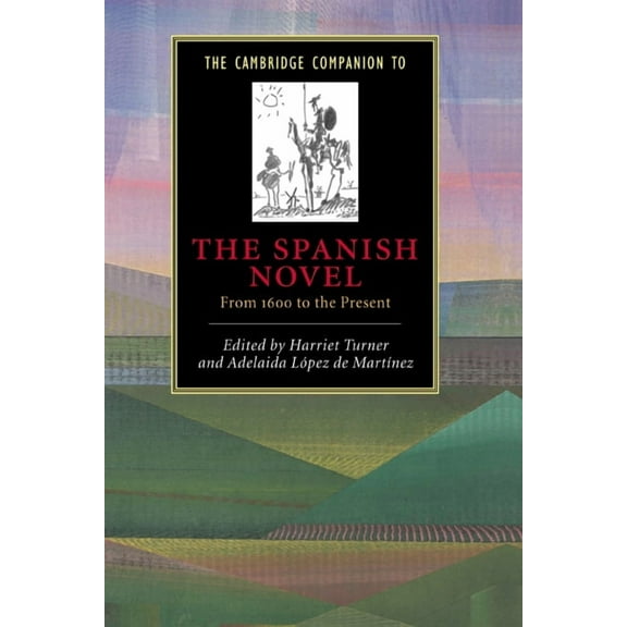 Cambridge Companions to Literature The Cambridge Companion to the Spanish Novel: From 1600 to the Present, (Hardcover)