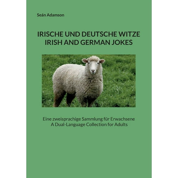 Irische Und Deutsche Witze: IRISH AND GERMAN JOKES: Eine zweisprachige Sammlung für Erwachsene A Dual-Language Collectio, (Paperback)