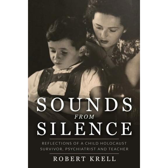 Jewish Children in the Holocaust Sounds from Silence: Reflections of a Child Holocaust Survivor, Psychiatrist and Teacher, (Paperback)