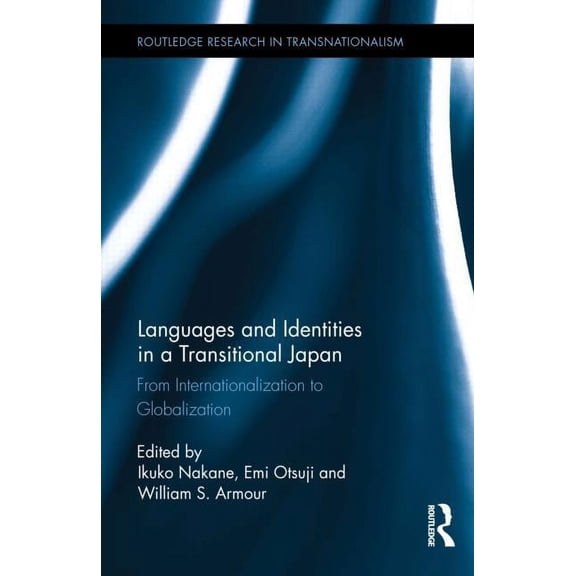 Routledge Research in Transnationalism Languages and Identities in a Transitional Japan: From Internationalization to Globalization, (Hardcover)