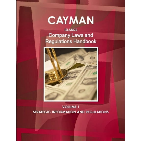 Cayman Islands Company Laws and Regulations Handbook Volume 1 Strategic Information and Regulations, (Paperback)